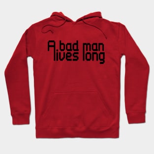 A bad man lives long Hoodie